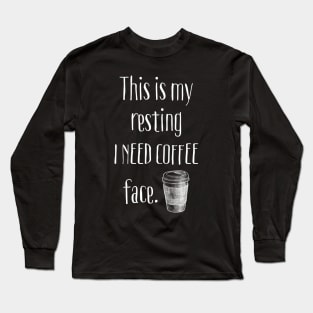 This Is My Resting Coffee Face Long Sleeve T-Shirt